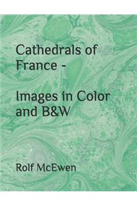 Cathedrals of France - Images in Color and B&W