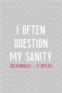 I Often Question My Sanity Occasionally ... It Replies