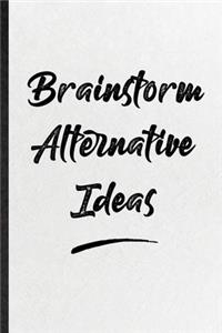 Brainstorm Alternative Ideas