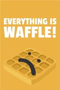 Everything is Waffle!