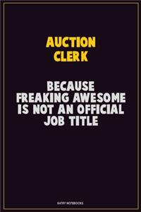 Auction Clerk, Because Freaking Awesome Is Not An Official Job Title