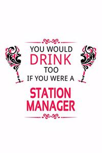 You Would Drink Too If You Were A Station Manager