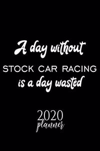 A Day Without Stock Car Racing Is A Day Wasted 2020 Planner