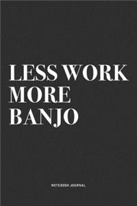 Less Work More Banjo