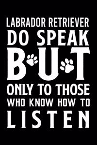 Labrador Retriever do speak but only to those who know how to listen