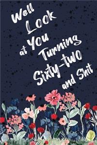 Well Look at You Turning Sixty-two and Shit