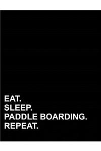 Eat Sleep Paddle Boarding Repeat