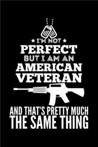 I'm Not Perfect But I Am an American Veteran and That's Pretty Much the Same Thing