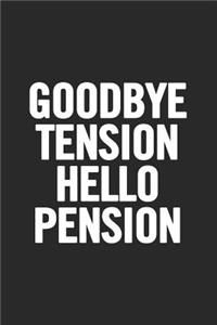 Goodbye Tension Hello Pension