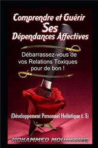 Comprendre et Guérir Ses Dépendances Affectives