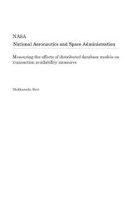 Measuring the Effects of Distributed Database Models on Transaction Availability Measures
