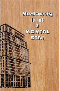 Mediocrity is not a Mortal Sin