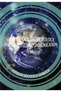 Archaeology, Anthropology and Interstellar Communication