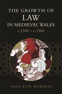 Growth of Law in Medieval Wales, C.1100-C.1500