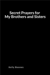 Secret Prayers for My Brothers and Sisters
