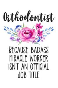 Orthodontist Because Badass Miracle Worker Isn't an Official Job Title