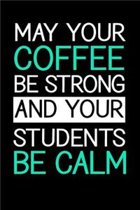 May Your Coffee Be Strong and Your Students Be Calm