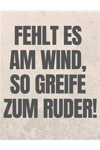 Fehlt Es Am Wind, So Greife Zum Ruder