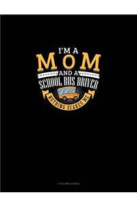 I'm a Mom and a School Bus Driver - Nothing Scares Me: 3 Column Ledger