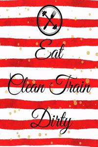Eat Clean Train Dirty