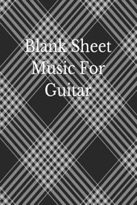 Blank Sheet Music for Guitar: Guitar Chord Sheets, Music Staff Paper, Music Composition Book