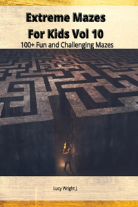 Extreme Mazes For Kids Vol 10