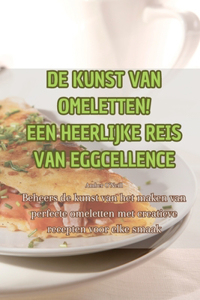 de Kunst Van Omeletten! Een Heerlijke Reis Van Eggcellence