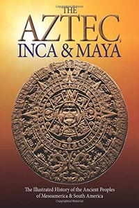 The Aztec, Inca and Maya