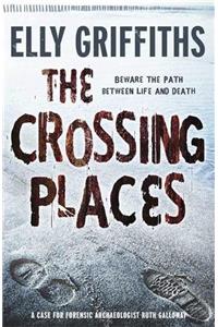 The Crossing Places: The Dr Ruth Galloway Mysteries 1