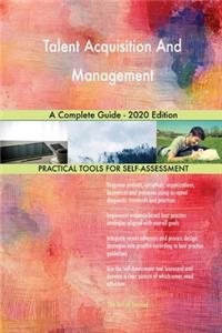 Talent Acquisition And Management A Complete Guide - 2020 Edition