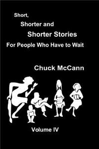 Short, Shorter, and Shorter Stories Volume IV