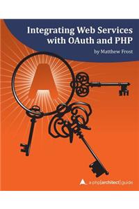 Integrating Web Services with OAuth and PHP: A php[architect] Guide