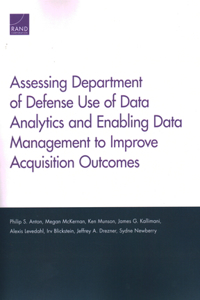 Assessing Department of Defense Use of Data Analytics and Enabling Data Management to Improve Acquisition Outcomes