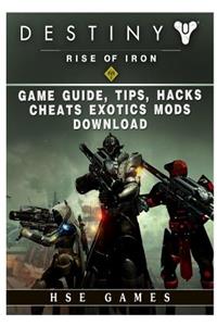 Destiny Rise of Iron Game Guide, Tips, Hacks, Cheats Exotics, Mods Download