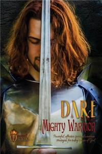 Dare to Be a Mighty Warrior (Bible Study Devotional Workbook, Spiritual Warfare Handbook, Manual for Freedom and Victory Over Darkness in the Battlefield of the Mind, Best Seller War Room Prayer Strategies for Husbands, Fathers, Single Men)