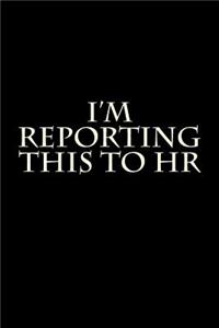 I'm Reporting This to HR