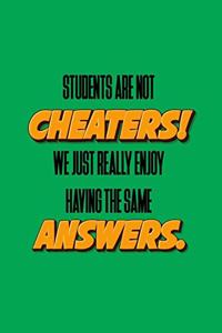 Students Are Not Cheaters! We Just Really Enjoy Having the Same Answers (Diary, Notebook)