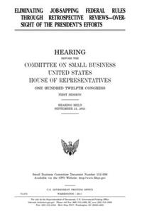 Eliminating job-sapping federal rules through retrospective reviews--oversight of the president's efforts
