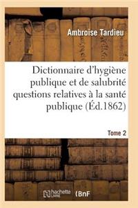 Dictionnaire Hygiène Publique Et de Salubrité Toutes Les Questions Relatives À La Santé Publique T02