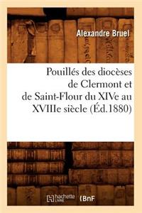 Pouillés Des Diocèses de Clermont Et de Saint-Flour Du Xive Au Xviiie Siècle (Éd.1880)