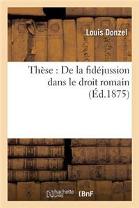 Thèse: de la Fidéjussion Dans Le Droit Romain