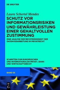 Schutz VOR Informationsrisiken Und Gewahrleistung Einer Gehaltvollen Zustimmung: Eine Analyse Der Rechtmassigkeit Der Datenverarbeitung Im Privatrecht