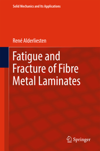 Fatigue and Fracture of Fibre Metal Laminates