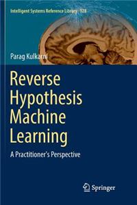 Reverse Hypothesis Machine Learning