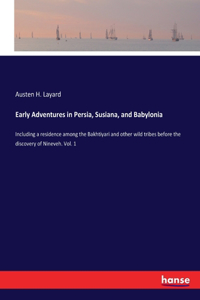 Early Adventures in Persia, Susiana, and Babylonia