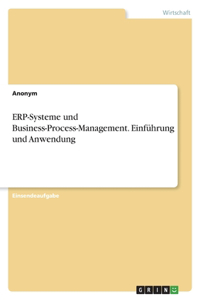 ERP-Systeme und Business-Process-Management. Einführung und Anwendung