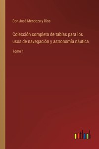 Colección completa de tablas para los usos de navegación y astronomía náutica