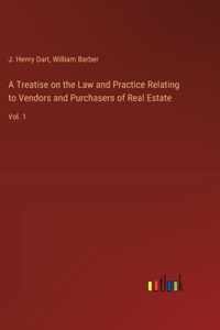 Treatise on the Law and Practice Relating to Vendors and Purchasers of Real Estate