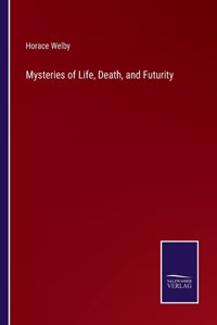 Mysteries of Life, Death, and Futurity