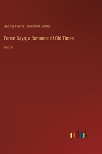 Forest Days; a Romance of Old Times